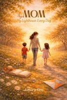 Mom, My Lighthouse Every Day: - A Heartfelt Journey Through the Precious Gifts a Child Brings to a Mother’s Life (Italian Edition) B0GYDHZJ42 Book Cover