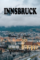 Innsbruck Reiseführer 2024: Das österreichische Alpenjuwel erkunden: Eine perfekte Mischung aus Geschichte und Natur (German Edition) B0CTHJX8MH Book Cover