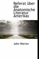 Referat ber Die Anatomische Literatur Amerikas 0469530472 Book Cover