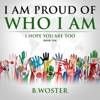 I Am Proud of Who I Am: I hope you are too 195749607X Book Cover