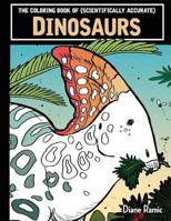 The Coloring Book of (Scientifically Accurate) Dinosaurs 1539590712 Book Cover