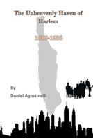 The Unheavenly Haven of Harlem: Immigration and the Development of East Harlem from 1880-1935 1539835936 Book Cover