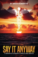 SAY IT ANYWAY: A Memoir of Strength Speech and Service B0GNH9SFL9 Book Cover
