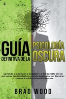 Gu�a Definitiva de la Psicolog�a Oscura Aprende a Analizar a la Gente y a Deshacerte de las Personas Manipuladoras Comprendiendo sus T�cnicas y Reconociendolas Inmediatamente 139372969X Book Cover