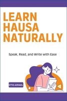 LEARN HAUSA NATURALLY: Speak, Read, and Write with Ease B0DTV3YH4S Book Cover