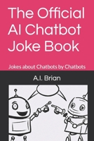 The Official AI Chatbot Joke Book: Jokes about Chatbots by Chatbots B0CJBMC3KC Book Cover