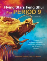 Flying Stars Feng Shui for Period 9: How to enhance prosperity, health and relationships for the next 20 years 1983872245 Book Cover