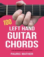 100 Left Hand Guitar Chords: For Beginners & Improvers B08TZHBS71 Book Cover