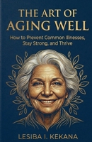 The Art of Aging Well B0H6Q21VTG Book Cover