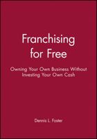 Franchising for Free: Owning Your Own Business Without Investing Your Own Cash 0471625558 Book Cover