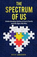 The Spectrum of Us: Understanding Autism in Every Family and the Signs We Miss 1733816836 Book Cover