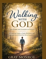 Walking With God: The Story and Lessons of Enoch: An Inspiring Guide to Faith, Obedience, and Spiritual Growth from the Life of Enoch B0GXYM9MR9 Book Cover