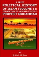 A BRIEF POLITICAL HISTORY OF ISLAM: FOUNDATION OF MADINAH STATE BY PROPHET MUHAMMAD 1731151500 Book Cover