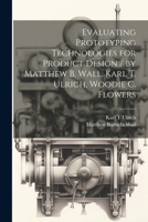 Evaluating Prototyping Technologies for Product Design / by Matthew B. Wall, Karl T. Ulrich, Woodie C. Flowers 1021209783 Book Cover