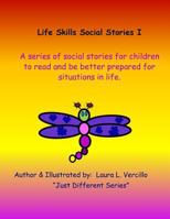 Life Skills Social Stories I: A Series of Social Stories for Children to Read to Be Better Prepared for Situations in Life. 1535385774 Book Cover