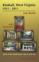 Kimball, West Virginia 1911-2011 : Still Standing -- Birth of the Small Town in the N and W Era 0870128078 Book Cover