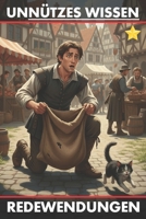 Unnützes Wissen Redewendungen: Eine spannende Entdeckungsreise hinter die Kulissen bekannter Redensarten (German Edition) B0GNRJPFFH Book Cover