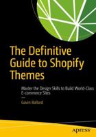 The Definitive Guide to Shopify Themes: Master the Design Skills to Build World-Class Ecommerce Sites 1484226402 Book Cover
