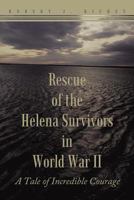 Rescue of the Helena Survivors in World War Ii: A Tale of Incredible Courage 1467038571 Book Cover