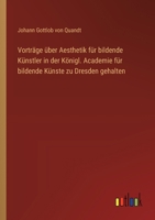 Vorträge über Aesthetik für bildende Künstler in der Königl. Academie für bildende Künste zu Dresden gehalten (German Edition) 3368395971 Book Cover