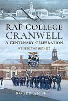 RAF College, Cranwell: A Centenary Celebration: We Seek the Highest 1526712180 Book Cover