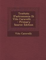 Trattato D'Astronomia Di Vito Caravelli. ... 1287473350 Book Cover