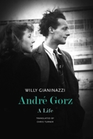 André Gorz: A Life 0857429884 Book Cover