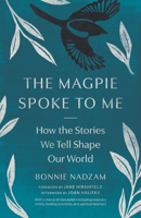 The Magpie Spoke to Me: How the Stories We Tell Shape Our World 1645474755 Book Cover