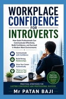 Workplace Confidence for Introverts: How Quiet Professionals Can Communicate Effectively, Build Confidence, and Succeed in Modern Work Environments B0H1LJYKSR Book Cover