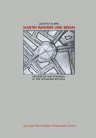 Martin Wagner Und Berlin: Architektur Und Stadtebau in Der Weimarer Republik 3528087013 Book Cover