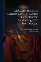 Grammaire De La Langue Latine D'après La Méthode Analytique Et Historique 1174131799 Book Cover