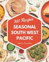 365 Seasonal South West Pacific Recipes: A Seasonal South West Pacific Cookbook You Won't be Able to Put Down B08GFX3MY4 Book Cover
