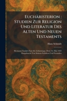 Euchäristerion: Studien Zur Religion Und Literatur Des Alten Und Neuen Testaments: Hermann Gunkel Zum 66, Geburtstage, Dem 23, Mai 1922 Dargebracht Von Seinem SchÃ1/4lern Und Freunden 1025648358 Book Cover