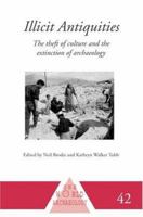 Illicit Antiquities: The Theft of Culture and the Extinction of Archaeology (One World Archaeology) 0415233887 Book Cover