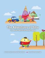 The Adventures of Toby: The World's Only Little Round Triangle 1466999276 Book Cover
