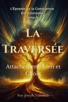 La Traversée: Attachement, Lien et Choix (L’Épopée de la Conscience Émotionnelle) (French Edition) B0GW5FVRMW Book Cover