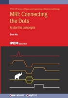 MRI: Connecting the Dots: A start to concepts 0750318589 Book Cover
