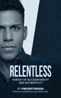 Relentless: Pursuit of Accountability and Authenticity B0H3HQ5CP6 Book Cover