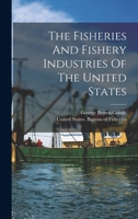 The Fisheries And Fishery Industries Of The United States 1018697527 Book Cover
