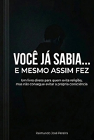 Você Já Sabia... e mesmo assim fez: Um livro direto para quem evita religião, mas não consegue evitar a própria consciência (Portuguese Edition) B0GXNT5K5B Book Cover