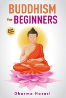 Buddhism for Beginners: Modern Guide on Buddhist Rituals, Values and Teachings (Mindfulness, Vipassana, Zen Etc) 1722608544 Book Cover