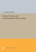 Italian Fascism and Developmental Dictatorship 0691616418 Book Cover