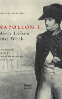 Napoleon I. Mein Leben Und Werk. Schriften, Briefe, Proklamationen, Bulletins 386347385X Book Cover
