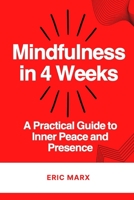 Mindfulness in 4 Weeks: A Practical Guide to Inner Peace and Presence B0FK3KNZZZ Book Cover