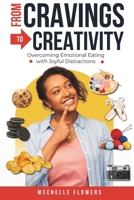 From Cravings to Creativity: Overcoming Emotional Eating with Joyful Distractions B0DT49RVRD Book Cover