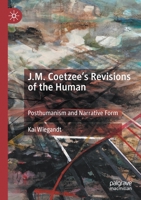 J.M. Coetzee’s Revisions of the Human: Posthumanism and Narrative Form 303029305X Book Cover