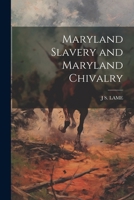Maryland Slavery and Maryland Chivalry 1022523864 Book Cover