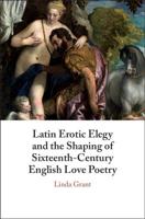 Latin Erotic Elegy and the Shaping of Sixteenth-Century English Love Poetry: Lascivious Poets 1108725643 Book Cover