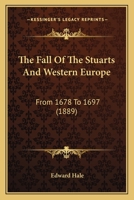 The Fall of the Stuarts and Western Europe, from 1678 to 1697 1514282356 Book Cover