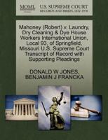 Mahoney (Robert) v. Laundry, Dry Cleaning & Dye House Workers International Union, Local 93, of Springfield, Missouri U.S. Supreme Court Transcript of Record with Supporting Pleadings 127061973X Book Cover